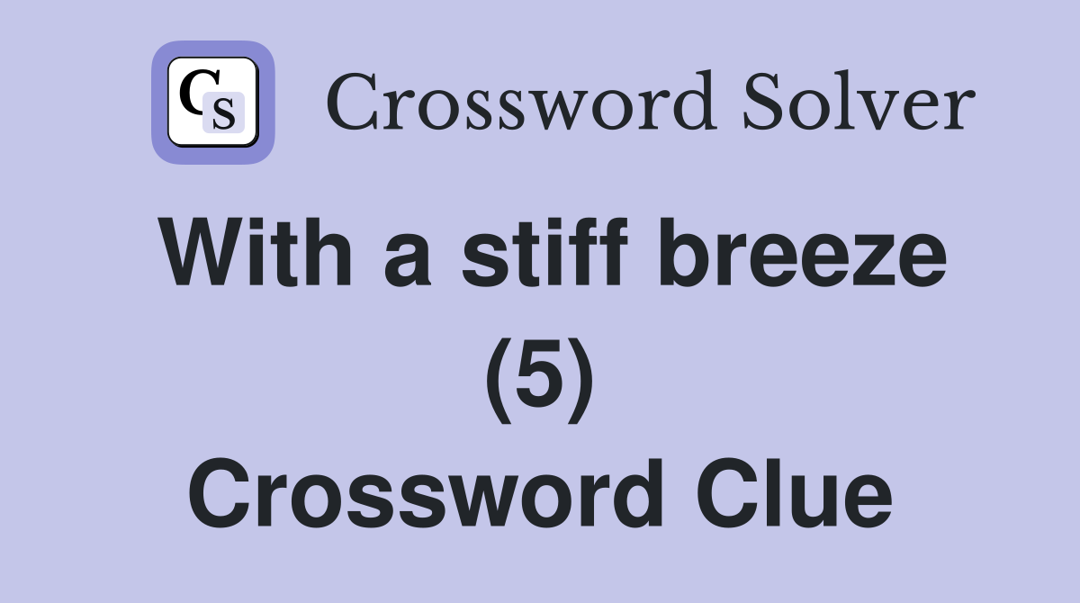 With a stiff breeze (5) Crossword Clue