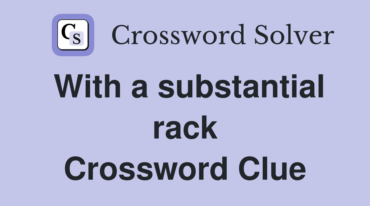 With a substantial rack Crossword Clue