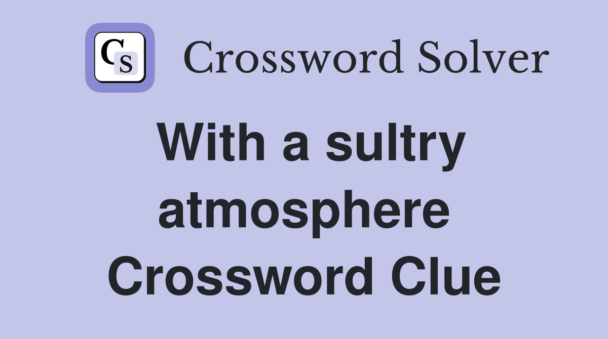 With a sultry atmosphere Crossword Clue