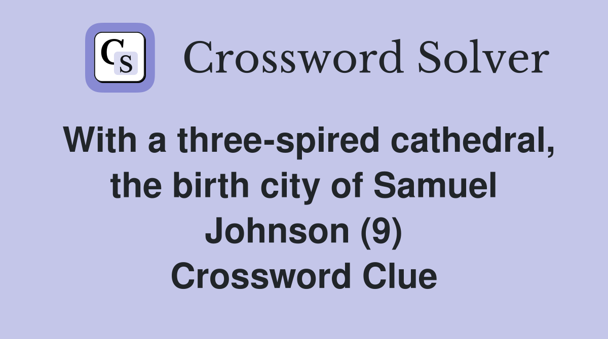 With a three-spired cathedral, the birth city of Samuel Johnson (9) Crossword Clue
