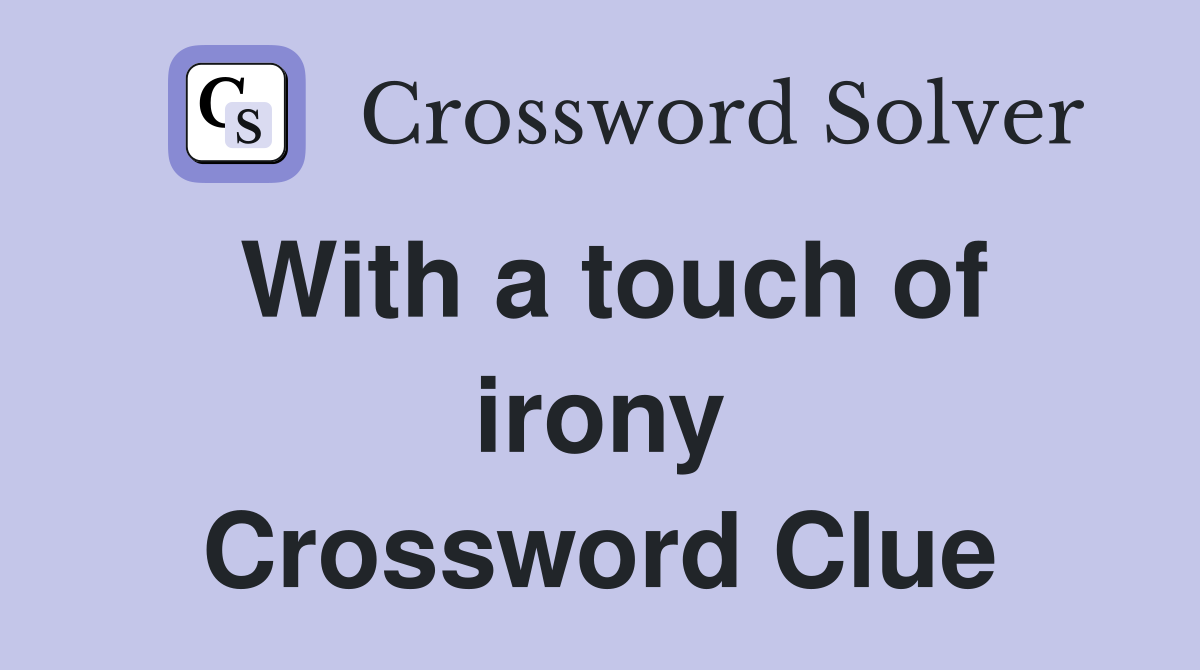 With a touch of irony Crossword Clue