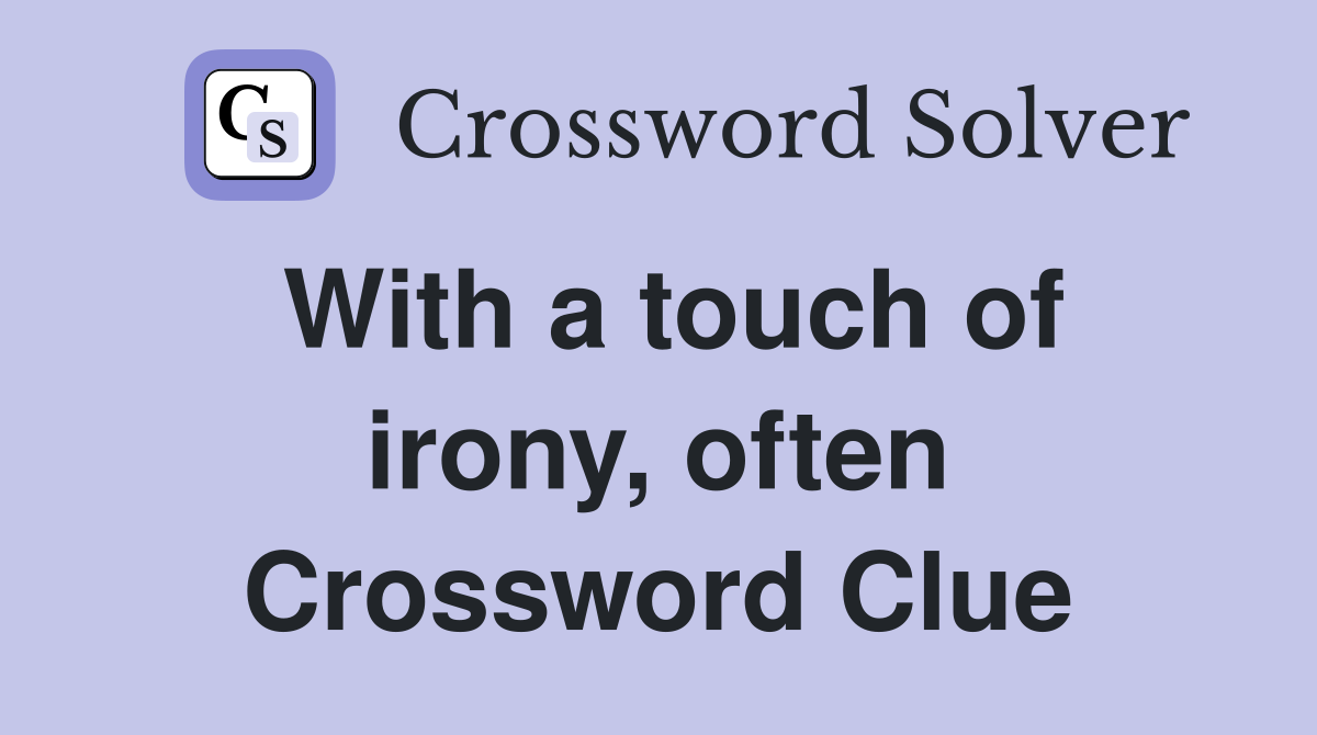 With a touch of irony, often Crossword Clue