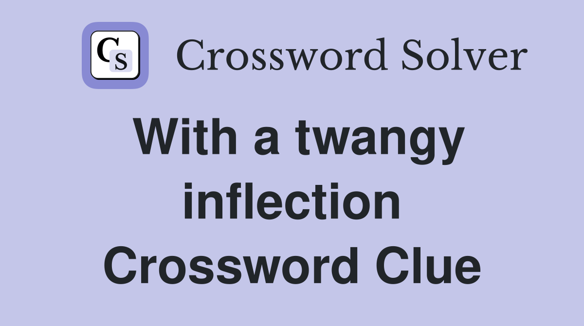 With a twangy inflection Crossword Clue