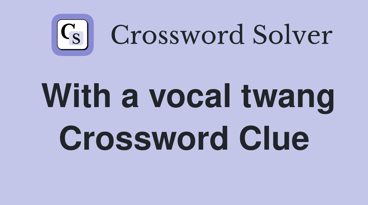 With a vocal twang Crossword Clue