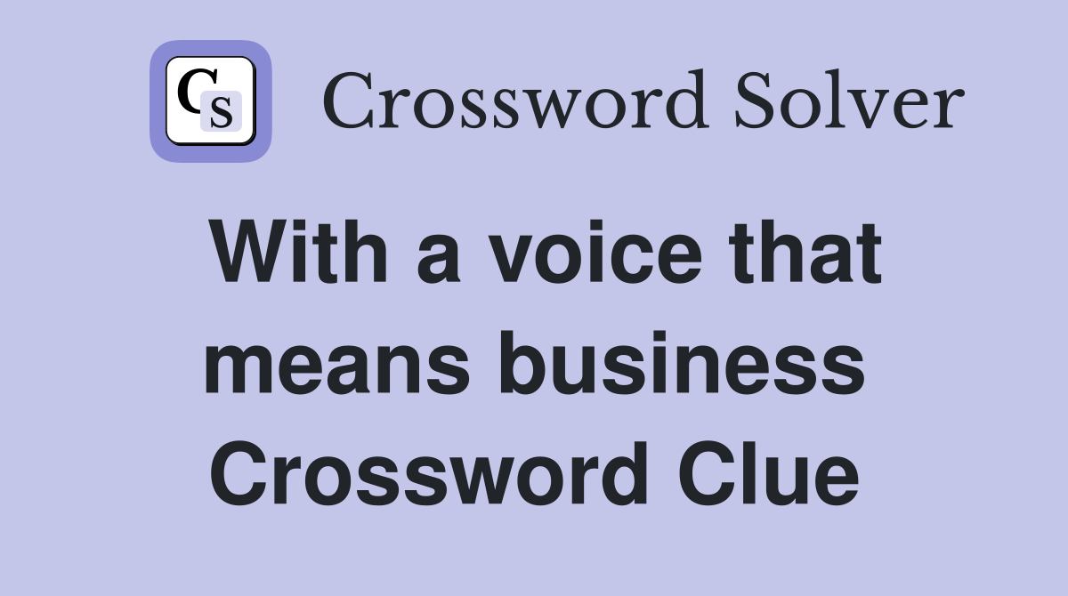 With a voice that means business Crossword Clue