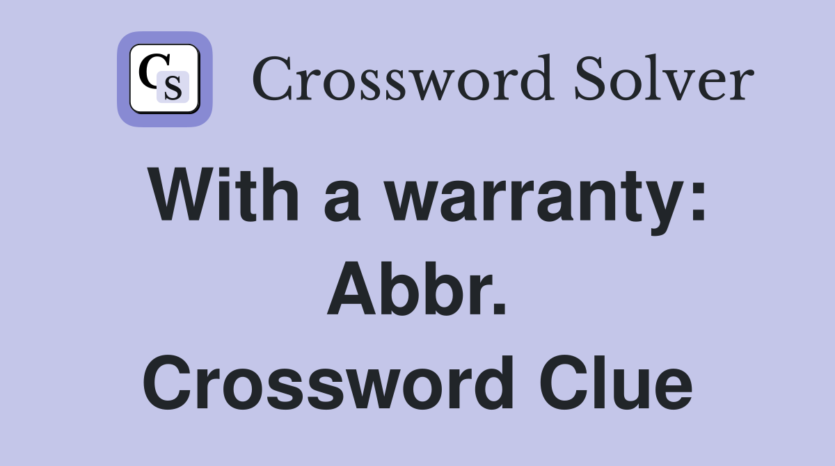 With a warranty: Abbr. Crossword Clue