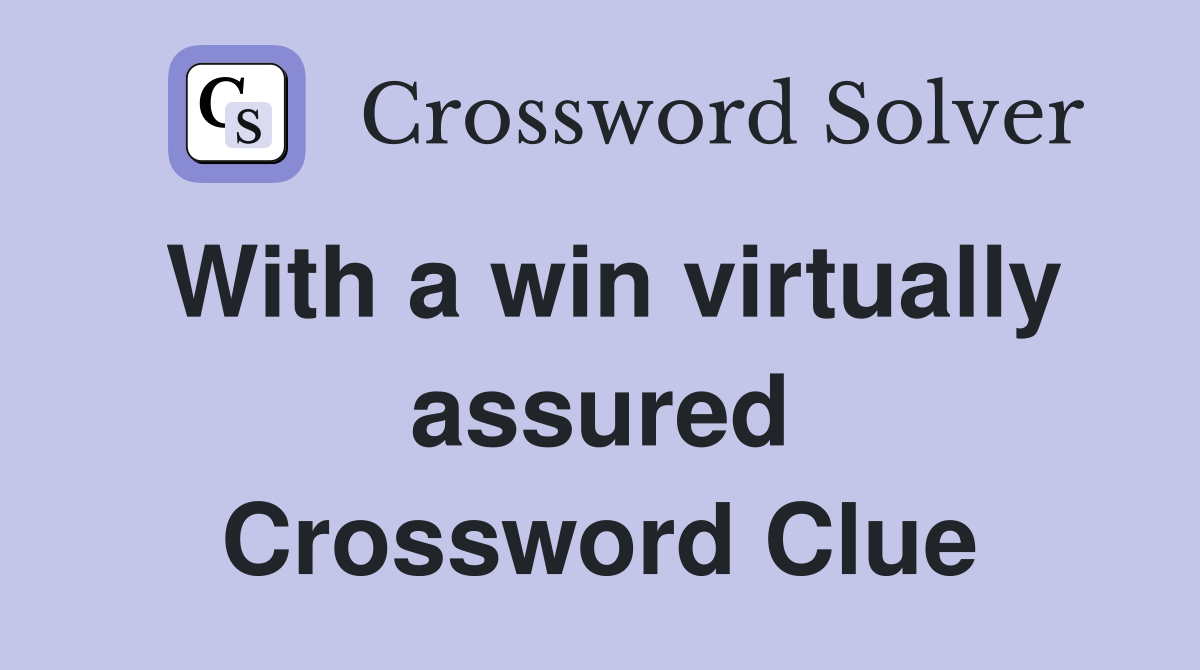 With a win virtually assured Crossword Clue