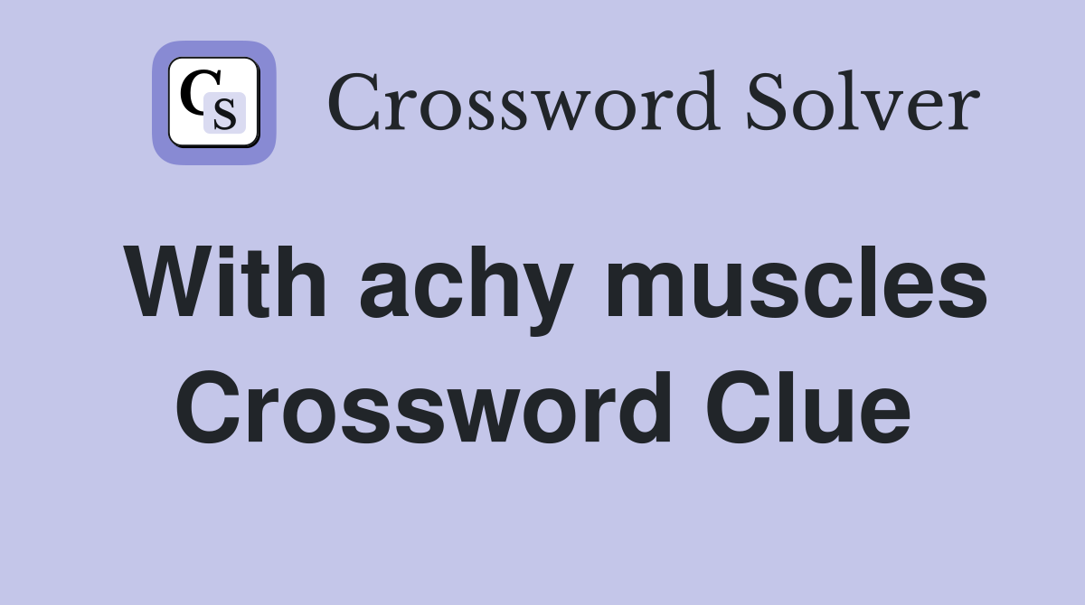 With achy muscles Crossword Clue