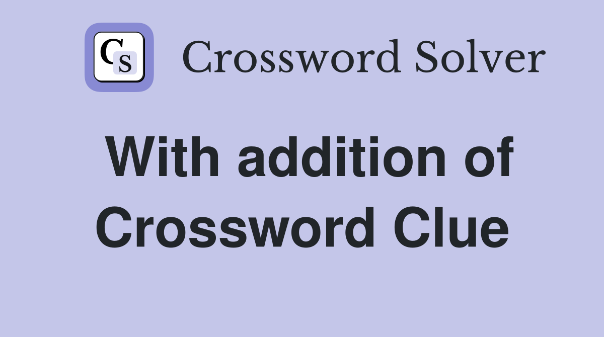 With addition of Crossword Clue