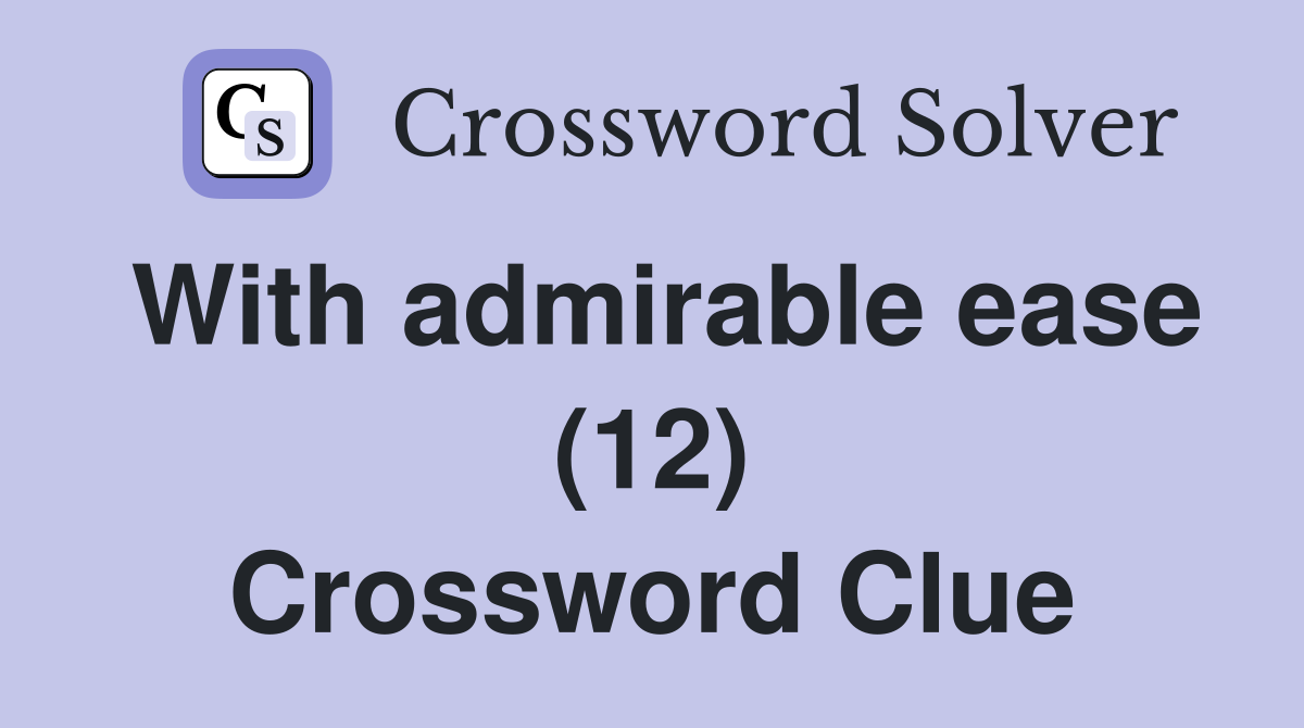 With admirable ease (12) Crossword Clue