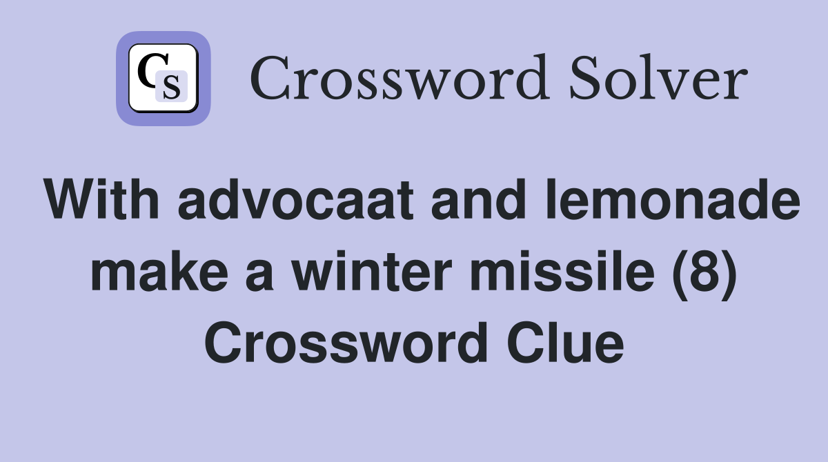 With advocaat and lemonade make a winter missile (8) Crossword Clue