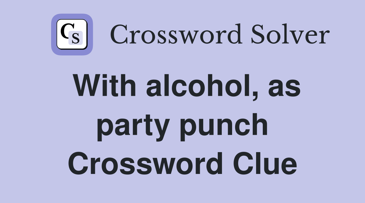 With alcohol, as party punch Crossword Clue