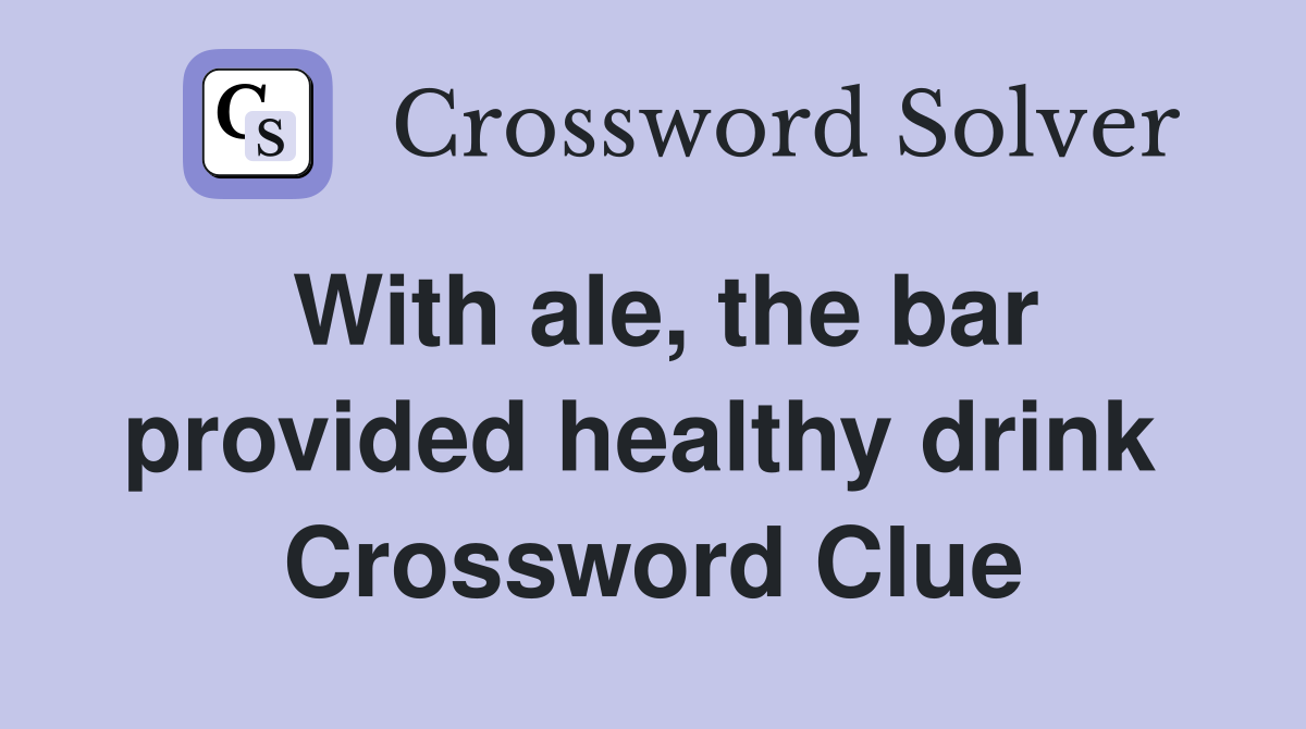 With ale, the bar provided healthy drink  Crossword Clue