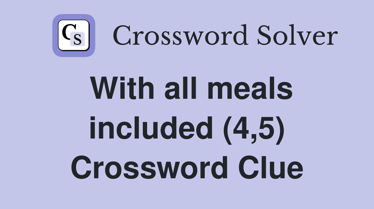 With all meals included (4,5) Crossword Clue