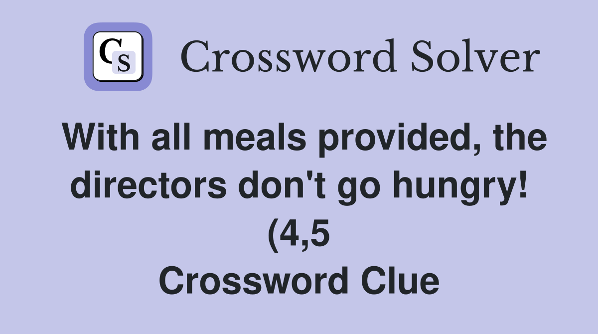 With all meals provided the directors don #39 t go hungry (4 5 With all meals provided the directors don #39 t go hungry (4 5