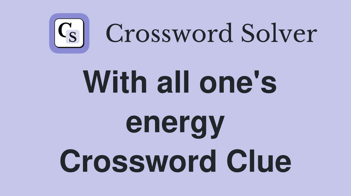 With all one's energy Crossword Clue