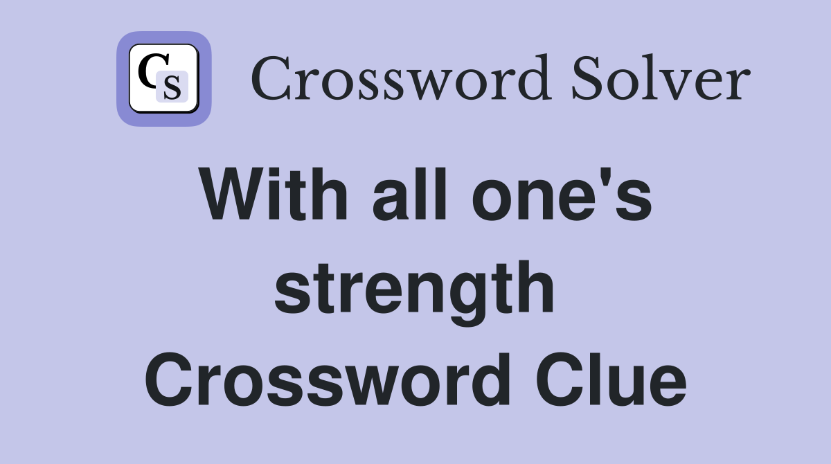 With all one's strength Crossword Clue
