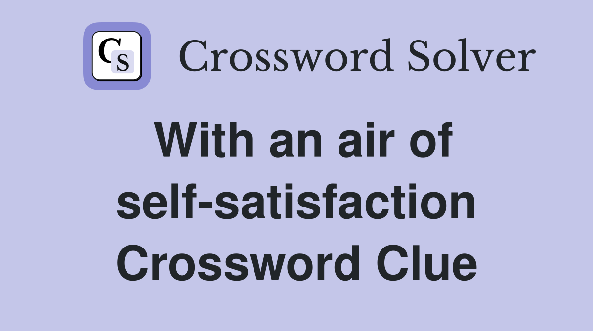 With an air of self-satisfaction Crossword Clue
