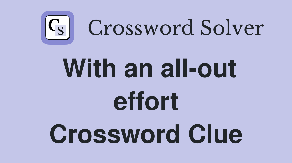 With an all-out effort Crossword Clue