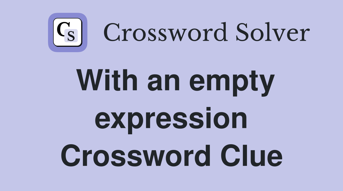With an empty expression Crossword Clue