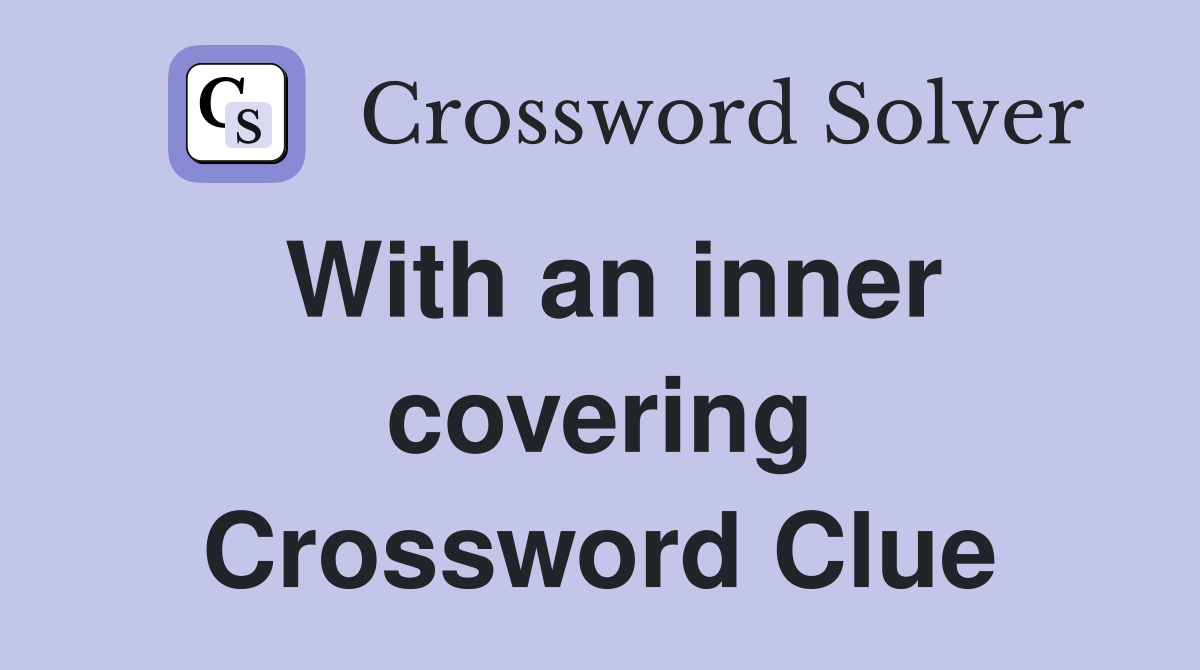 With an inner covering Crossword Clue