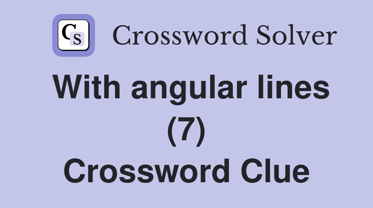 With angular lines (7) Crossword Clue