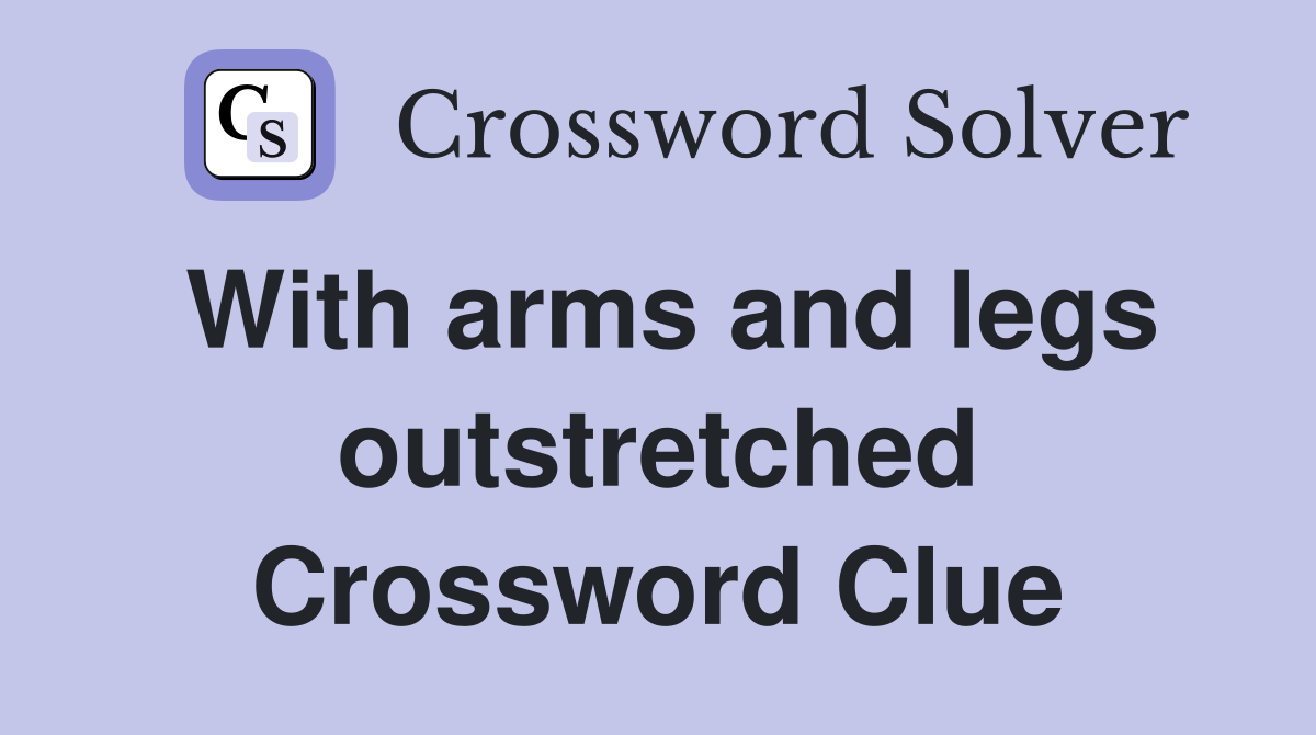 With arms and legs outstretched Crossword Clue