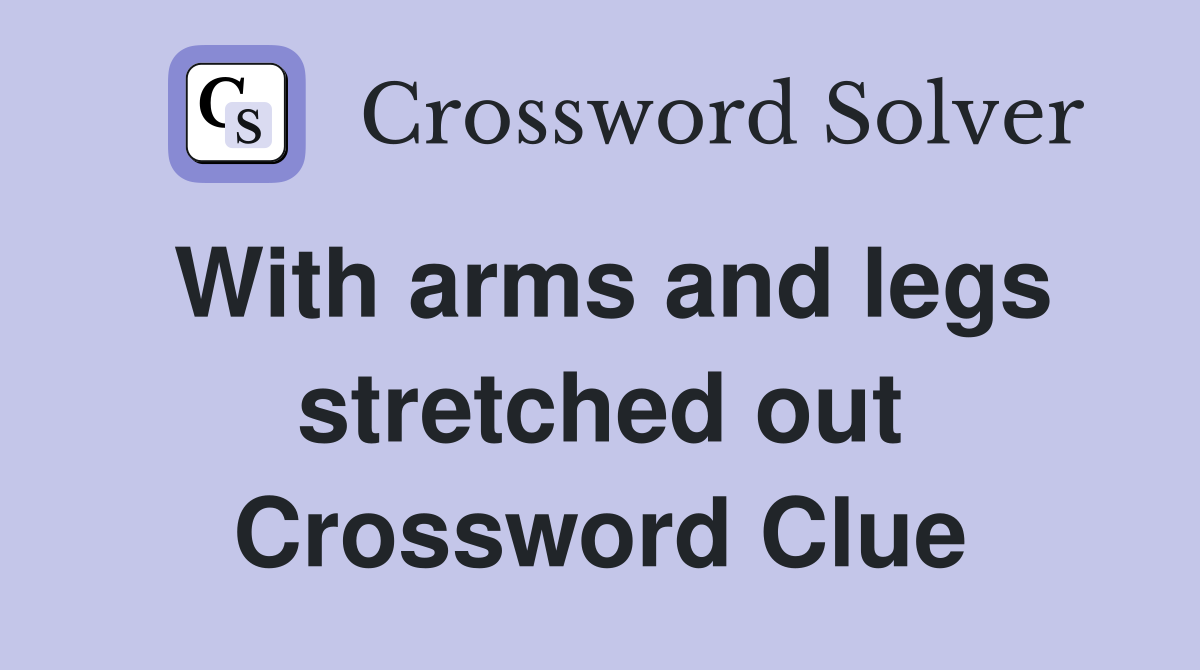 With arms and legs stretched out Crossword Clue