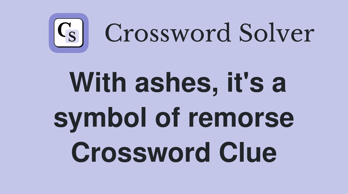 With ashes, it's a symbol of remorse Crossword Clue