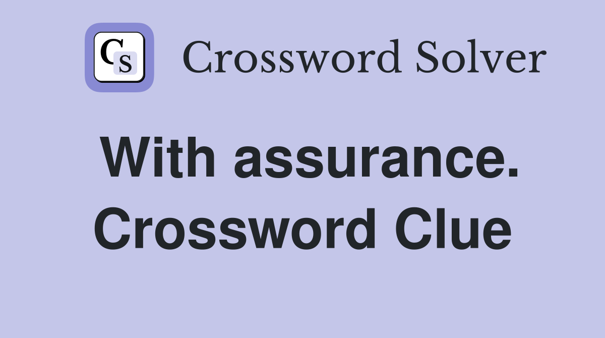 With assurance. Crossword Clue