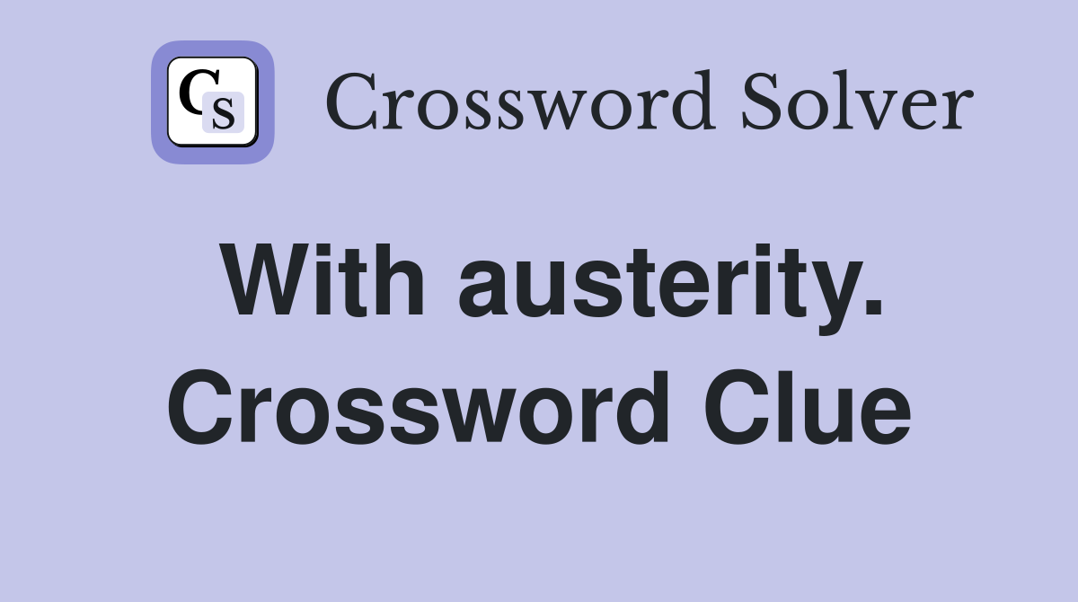 With austerity. Crossword Clue