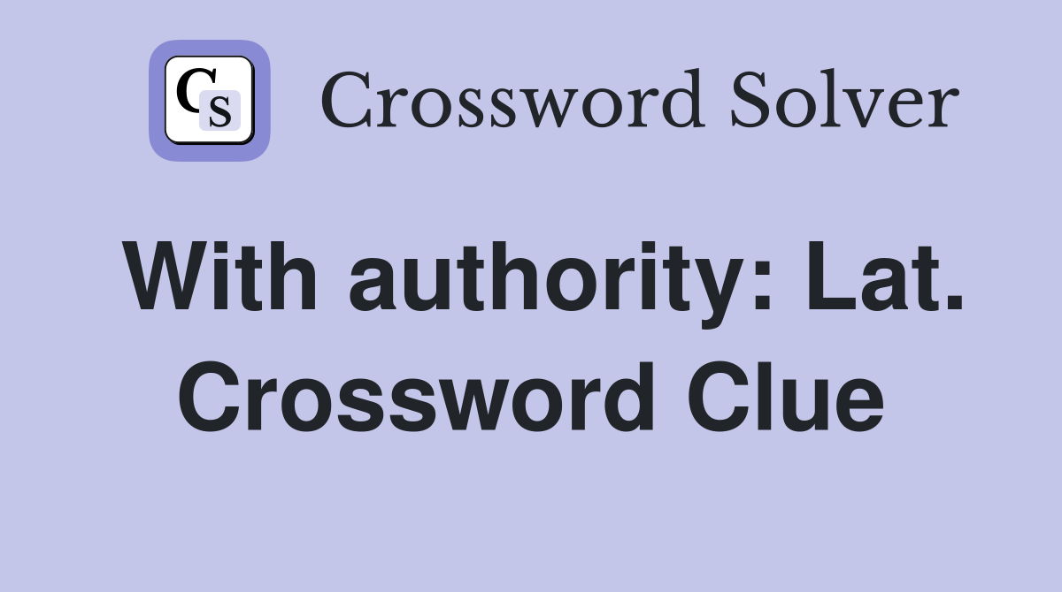 With authority: Lat. Crossword Clue