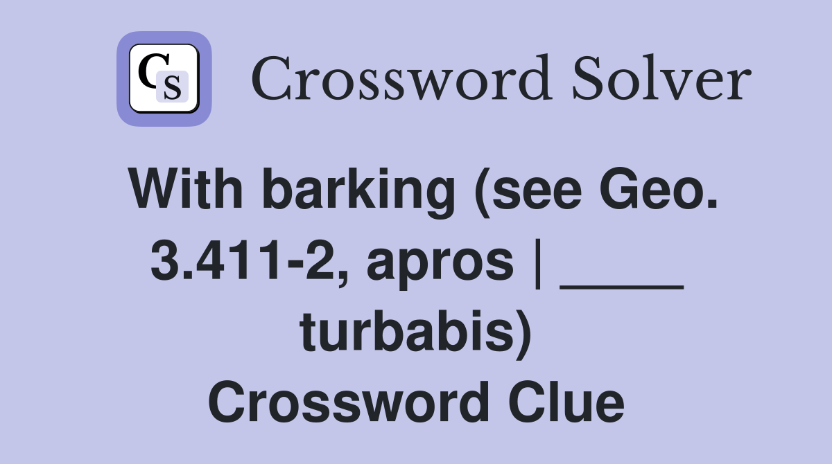 With barking (see Geo. 3.411-2, apros | ____ turbabis) Crossword Clue