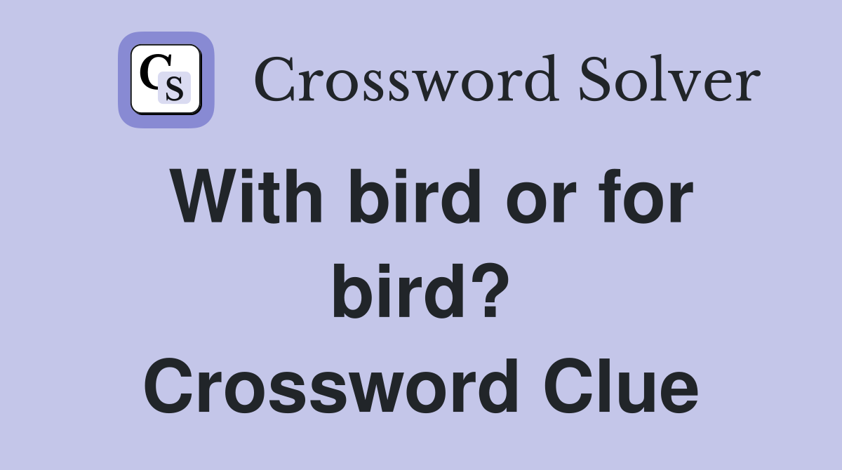 With bird or for bird? Crossword Clue