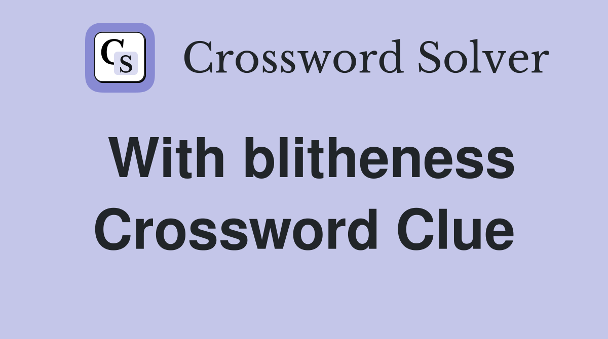 With blitheness Crossword Clue
