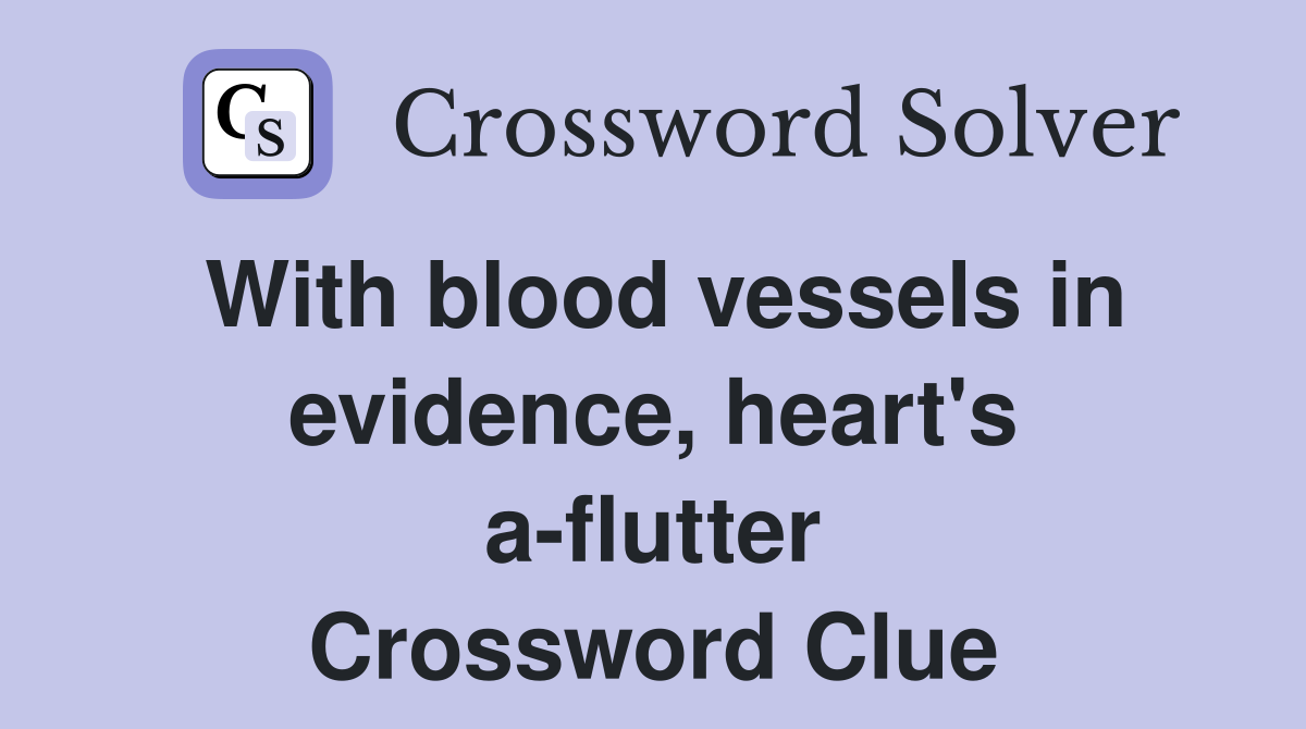 With blood vessels in evidence, heart's a-flutter Crossword Clue