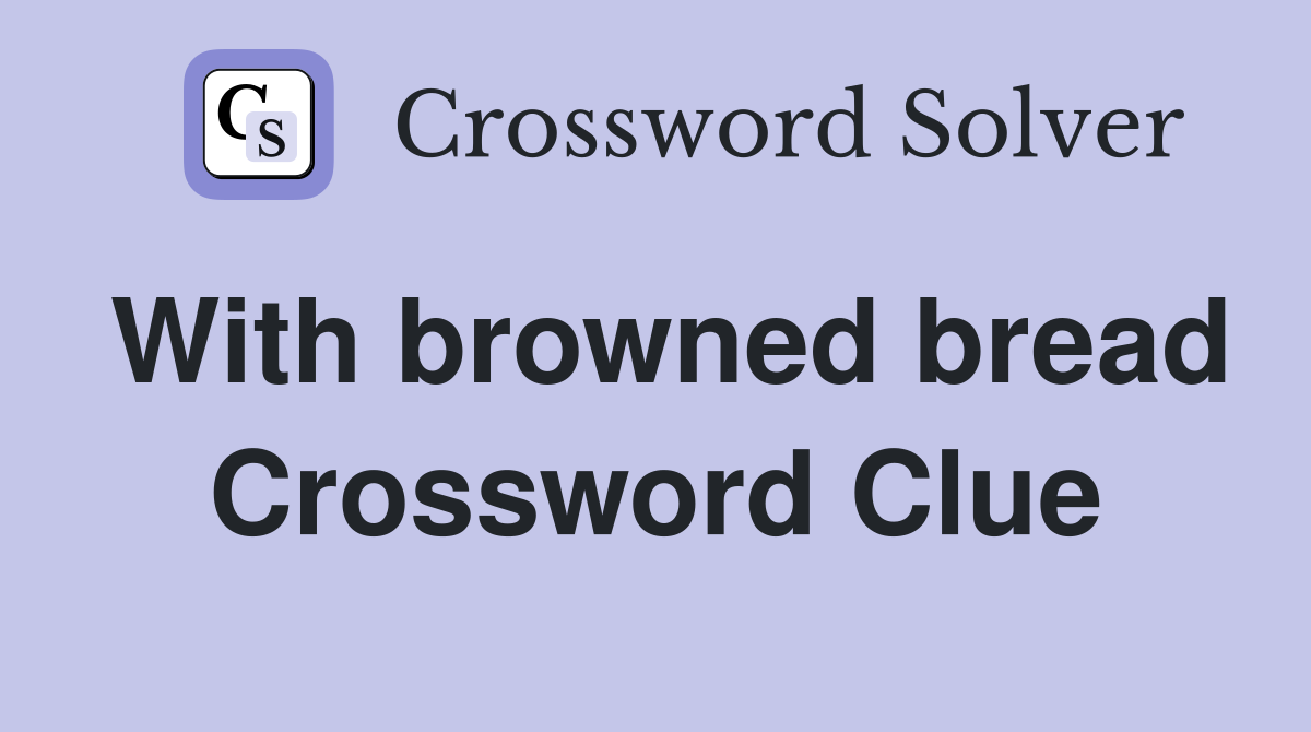 With browned bread Crossword Clue