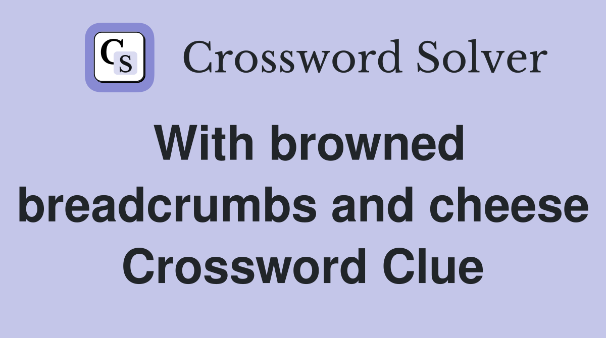 With browned breadcrumbs and cheese Crossword Clue