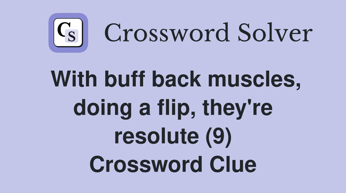 With buff back muscles, doing a flip, they're resolute (9) Crossword Clue