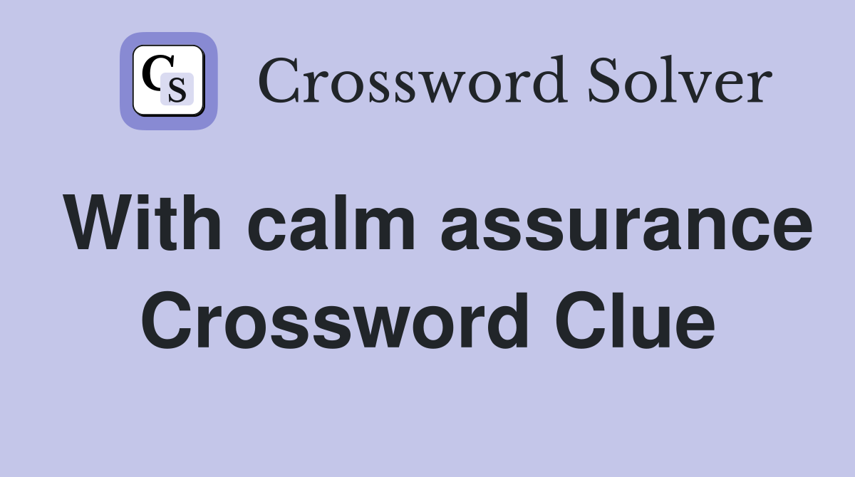 With calm assurance Crossword Clue