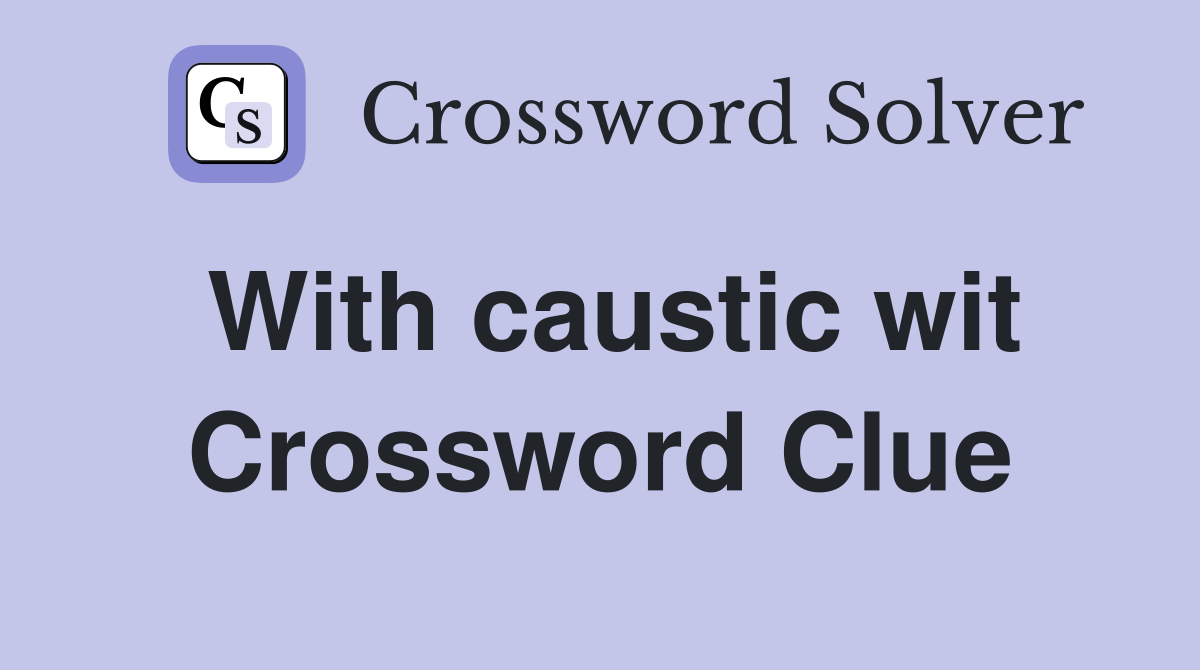 With caustic wit Crossword Clue