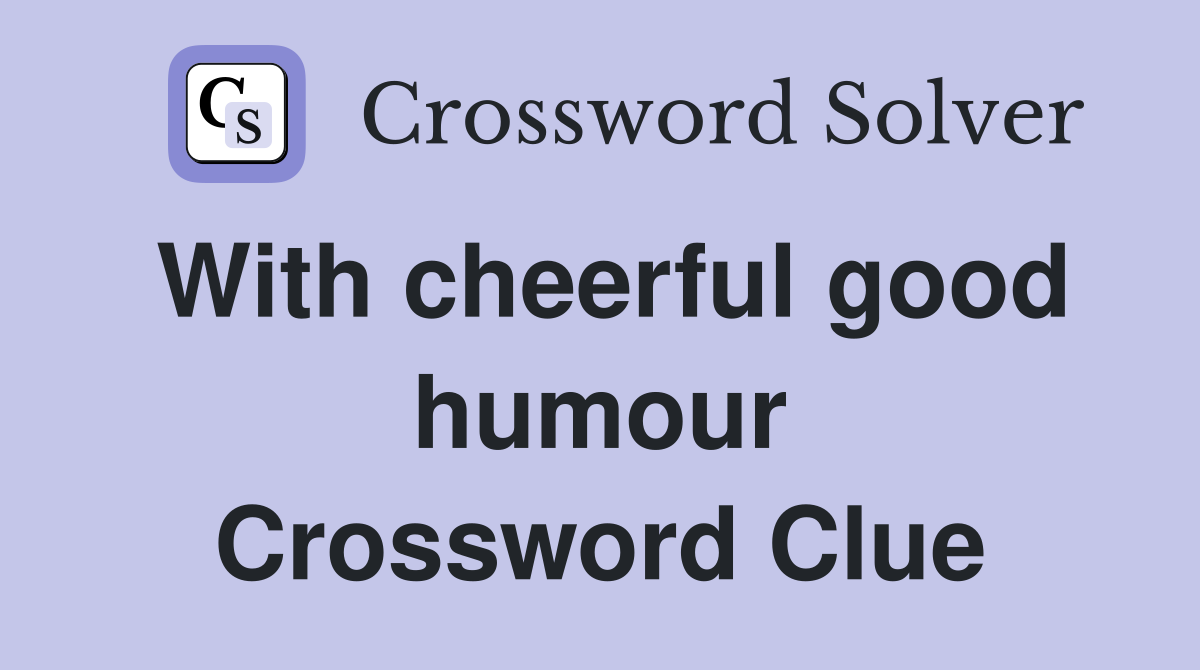 With cheerful good humour Crossword Clue