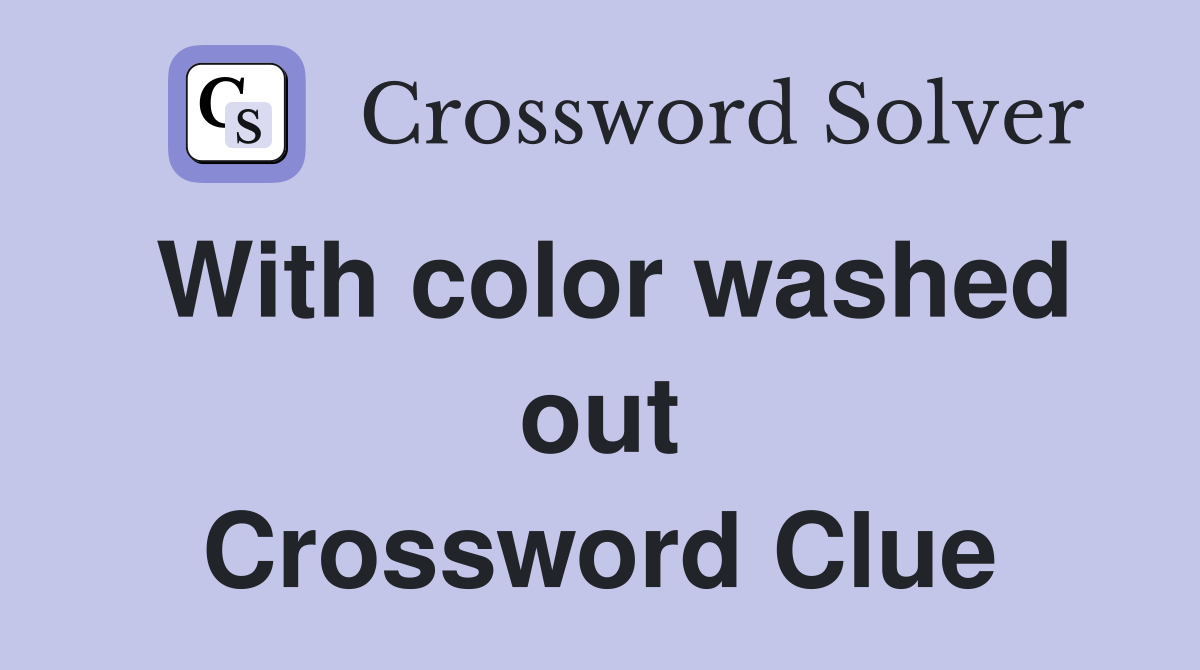 With color washed out Crossword Clue