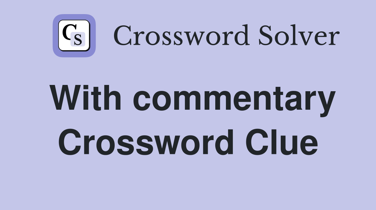 With commentary Crossword Clue