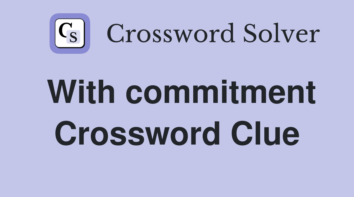 With commitment Crossword Clue