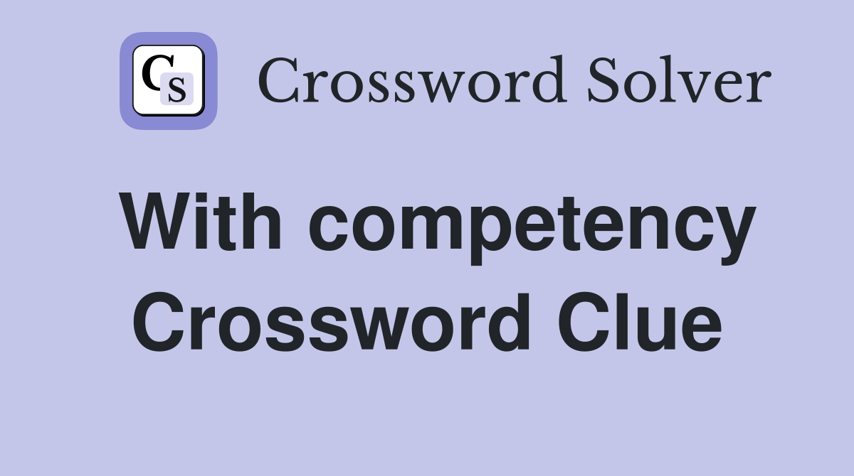 With competency Crossword Clue