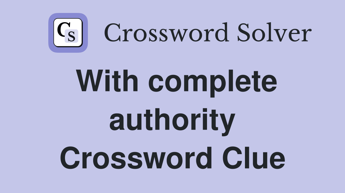 With complete authority Crossword Clue