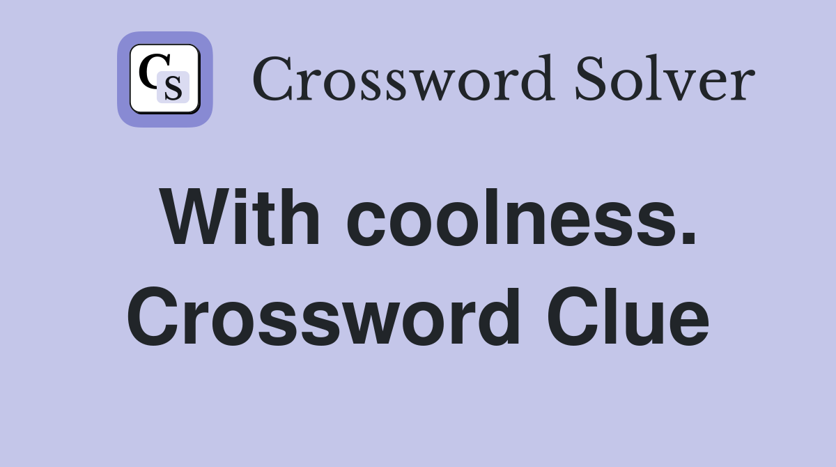 With coolness. Crossword Clue