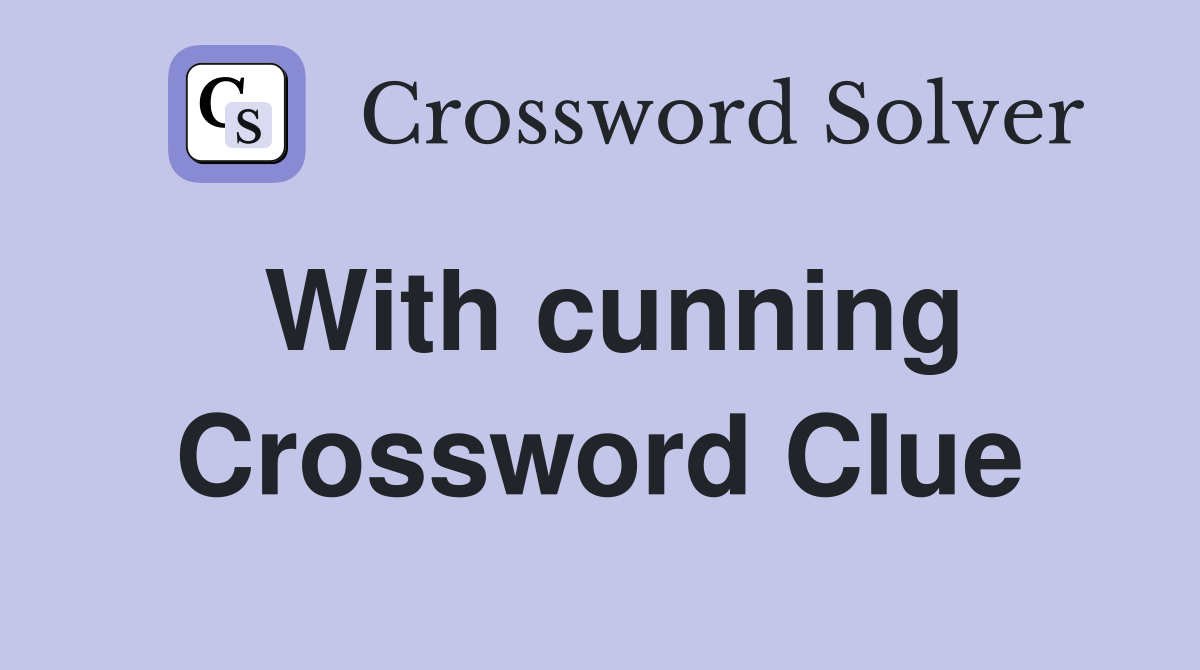 With cunning Crossword Clue