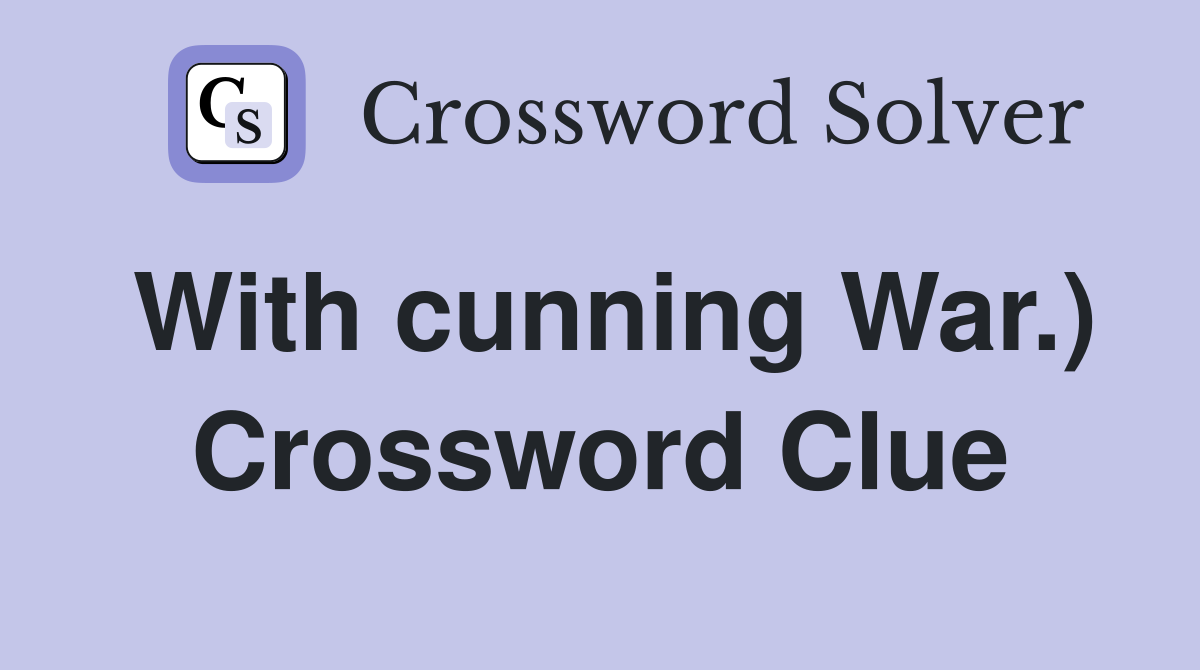 With cunning War.) Crossword Clue